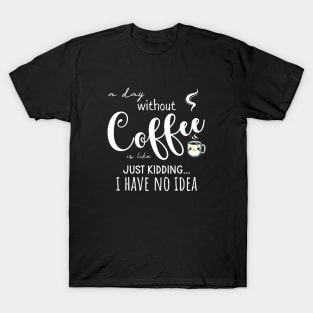 A Day Without Coffe T-Shirt